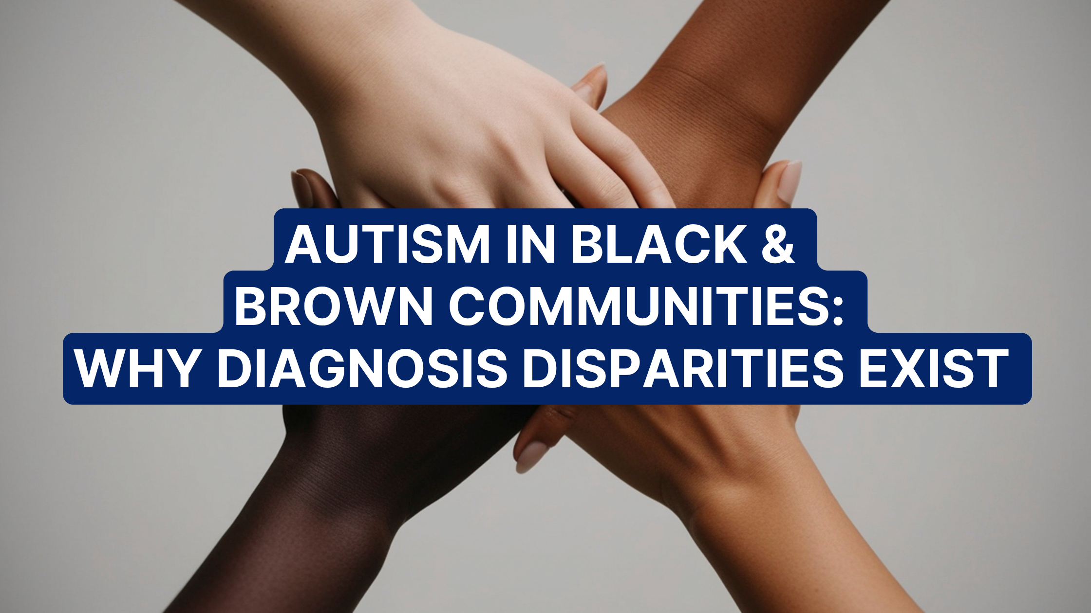 Autism in Black and Brown Communities: Why Diagnosis Disparities Exist 